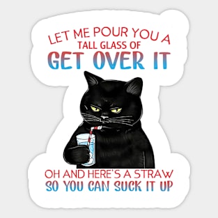 Let Me Pour You A Tall Glass Of Get Over It - Funny Sarcastic Quote Sticker